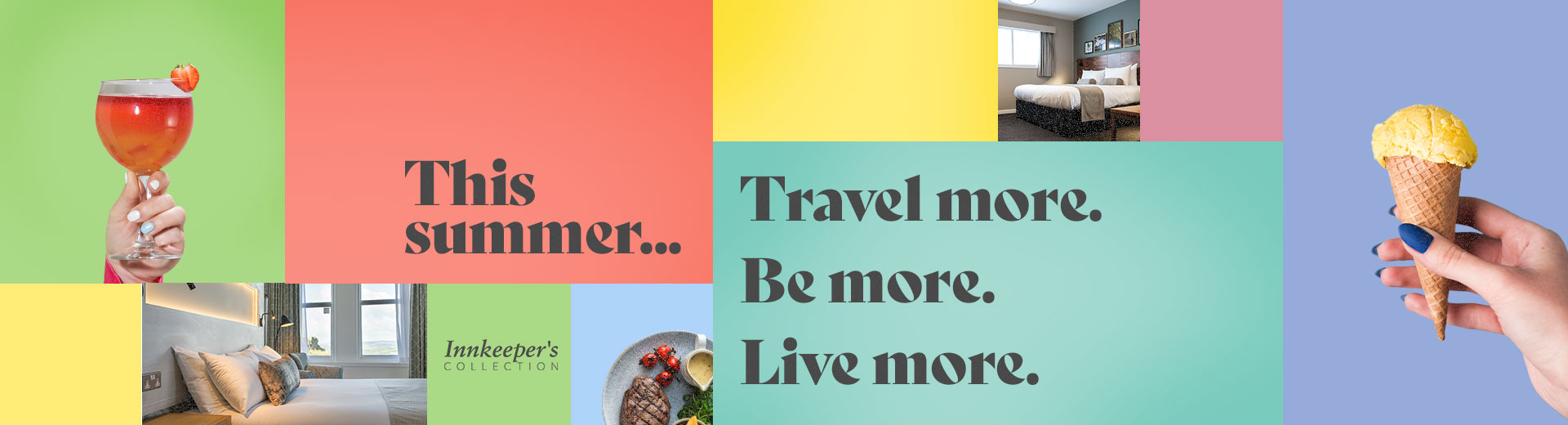 “This summer... Travel more. Be more. Live more.” is written on a multi-coloured background, showing hotel bedrooms, a cocktail, and an ice-cream.